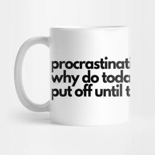 Procrastination Why Do Today? Mug